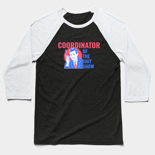 Coordinator of the Shit Show! Vintage retro style and aesthetic Baseball T-Shirt by HROC Gear & Apparel